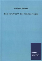 Andreas Heusler - Das Strafrecht der Isländersagas