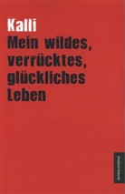 Kalli - Mein wildes, verrücktes, glückliches Leben