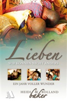 Heidi Baker, Rolland Baker - Lieben - wir können nicht anders