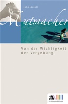 John Arnott - Von der Wichtigkeit der Vergebung