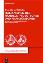 Eva-M Wilhelm, Eva-Maria Wilhelm - Italianismen des Handels im Deutschen und Französischen