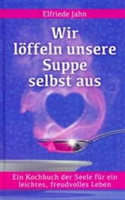 Elfriede Jahn, Brigitte Jost, Töpfer Mathias, Mathias Töpfer - Wir löffeln unsere Suppe selbst aus