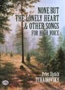 Tchaikovsky, Peter Ilyich Tchaikovsky, Peter Ilyitch Tchaikovsky, Peter Iljitsch Tschaikowsky - None But the Lonely Heart and Other Songs: For High Voice