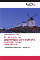 Luis Fernando Quiroga Rojas - El principio de oportunidad en el derecho procesal penal colombiano