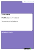 Julian Vehlies - Die Physik von Sportarten