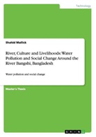 Shahid Mallick - River, Culture and Livelihoods: Water Pollution and Social Change Around the River Bangshi, Bangladesh