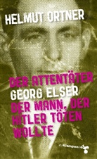 Helmut Ortner - Der Attentäter Georg Elser