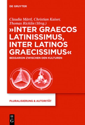 Christia Kaiser, Christian Kaiser, Claudia Märtl, Thomas Ricklin - "Inter graecos latinissimus, inter latinos graecissimus" Bessarion zwischen den Kulturen