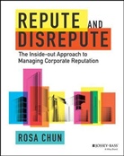 R Chun, Rosa Chun - Repute and Disrepute The Inside Out Approach to Managing Corporate