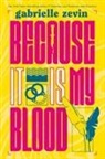 Gabrielle Zevin - Because It Is My Blood