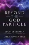 Christopher Hill, Christopher T Hill, Christopher T. Hill, Leon Lederman, Leon M Lederman, Leon M. Lederman... - Beyond the God Particle
