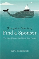 Sylvia A. Hewlett, Sylvia Ann Hewlett - Forget a Mentor, Find a Sponsor