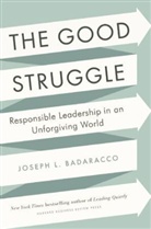 Joseph L. Badaracco, Jospeh L Badaracco, Joseph L. Badaracco Jr, Joseph L. Badaracco Jr. - The Good Struggle