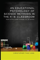Christopher Thao Vang, Christopher Thao Vang - An Educational Psychology of Science Methods in the K-6 Classroom