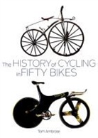 Tom Ambrose - The History of Cycling in Fifty Bikes