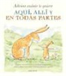 Sam McBratney, Anita Jeram - Adivina cuánto te quiero aquí, allí y en todas partes