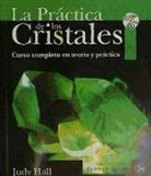 Judy Hall - La práctica de los cristales : curso completo en teoría y práctica