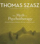 Thomas Szasz, Robin Lawson - The Myth of Psychotherapy: Mental Healing as Religion, Rhetoric, and Repression (Audio book)