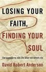 David Anderson, David Robert Anderson - Losing Your Faith, Finding Your Soul