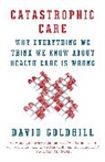 David Goldhill - Catastrophic Care