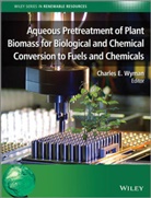 Cce Wyman, Charles E. Wyman, Charles E. (University of California) Wyman, WYMAN CHARLES E, Charle E Wyman, Charles E Wyman... - Pretreatment of Plant Biomass for Biological and Chemical Conversion