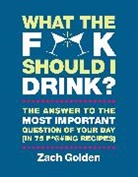 Zach Golden - What the F*@# Should I Drink?