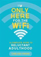 Chelsea Fagan - I''m Only Here for the Wifi