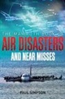 Paul (EDT) Copperwaite, Paul Simpson, Paul Copperwaite, Paul Simpson - The Mammoth Book of Air Disasters and Near Misses