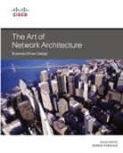 Denise Donohue, Scott Morris, Russ White - Art of Network Architecture, The: Business-Driven Design