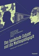 Hartun, Anja Hartung, Laube, Achi Lauber, Achim Lauber, Reissmann... - Das handelnde Subjekt und die Medienpädagogik