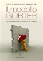 Robert W. Gorter, Erik Peper - Il Modello Gorter: Un Innovativa Terapia Atossica Per Il Cancro