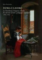 Anna Pellegrino - Patria E Lavoro: La Fratellanza Artigiana D Italia Fra Identita Sociale E Pedagogia Nazionale (1861-1932)