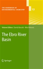 Dami Barceló, Damià Barceló, Petrovic, Petrovic, Mira Petrovic - The Handbook of Environmental Chemistry - 13: The Ebro River Basin