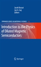 A Gaj, Ja A Gaj, Jan A Gaj, Jan A. Gaj, Kossut, Kossut... - Introduction to the Physics of Diluted Magnetic Semiconductors