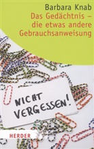 Barbara Knab - Das Gedächtnis - die etwas andere Gebrauchsanweisung