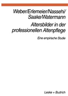 Norber Erlemeier, Norbert Erlemeier, Armin Nassehi, Armin u a Nassehi, Irmhild Saake, Lars Oliver Watermann... - Altersbilder in der professionellen Altenpflege