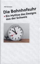 Brühlman, Gantenbei, Huber, KÃ¶bi Gantenbein, Köb Gantenbein, Köbi Gantenbein - Die Bahnhofsuhr. Ein Mythos des Designs aus der Schweiz