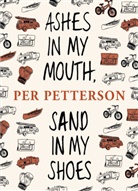 Per Petterson - Ashes in my Mouth, Sand in My Shoes