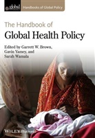 Brown, Garrett W. Brown, Garrett W. (University of Sheffield Brown, Garrett W. Yamey Brown, Garrett Wallace Yamey Brown, Gw Brown... - Handbook of Global Health Policy