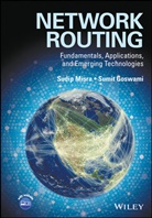 Sumit Goswami, Dr. Sudip Misra, Dr. Sudip Goswami Misra, S Misra, Sudi Misra, Sudip Misra... - Network Routing - Fundamentals, Applications and Emerging Technologies