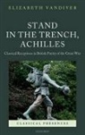 Elizabeth Vandiver, Elizabeth (Clement Biddle Penrose Associate Professor of Latin and Classics Vandiver, Vandiver Elizabeth - Stand in the Trench, Achilles:Classical Receptions in British Poetry