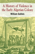 W. Gallois, William Gallois, GALLOIS W - History of Violence in the Early Algerian Colony