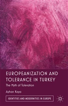 A Kaya, A. Kaya, Ayhan Kaya, KAYA AYHAN - Europeanization and Tolerance in Turkey