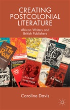 C Davis, C. Davis, Caroline Davis, Davis Caroline - Creating Postcolonial Literature