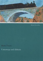 Mark Twain - Unterwegs und daheim