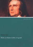 Franz Liszt - Briefe an Marie Gräfin d'Agoult
