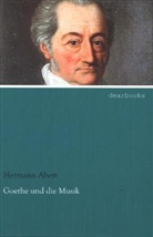 Hermann Abert - Goethe und die Musik
