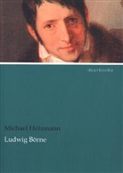 Michael Holzmann - Ludwig Börne