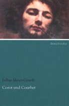 Julius Meier-Graefe - Corot und Courbet