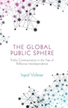I Volkmer, Ingrid Volkmer, Volkmer Ingrid - Global Public Sphere Public Communication in the Age of Reflexive